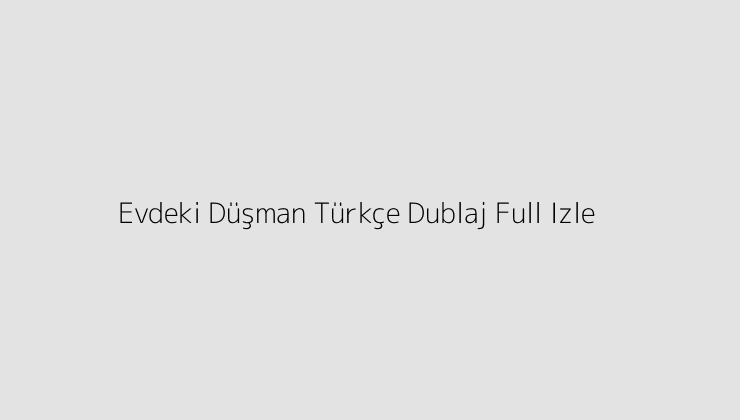 Evdeki Düşman Türkçe Dublaj Full Izle Blog Kolay Rezervasyon